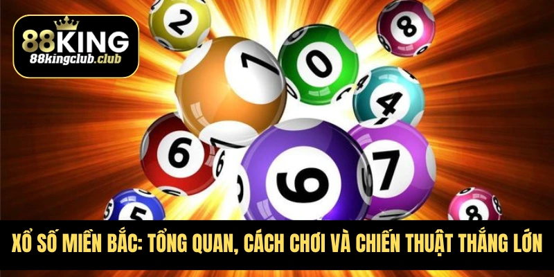 Xổ số miền bắc: Tổng quan