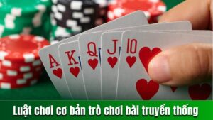 Luật chơi cơ bản của game bài truyền thống
